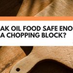 Is Teak Oil Food Safe Enough For A Chopping Block?