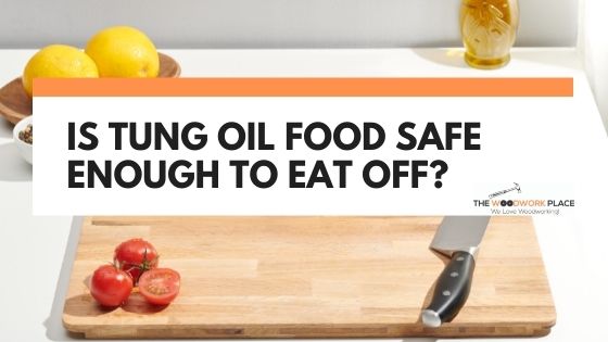 is tung oil food safe