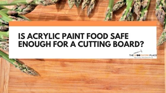 is acrylic paint food safe