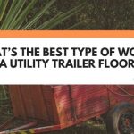 best wood for utility trailer floor