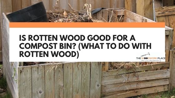 is rotten wood good for compost