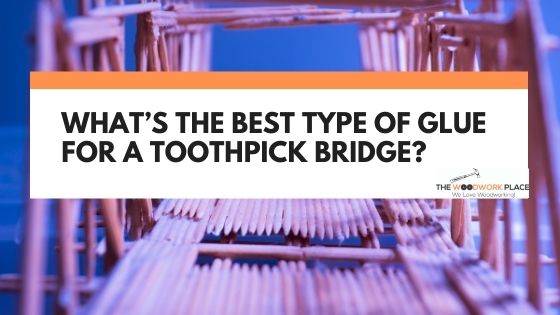 best glue for toothpick bridge