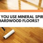 Can You Use Mineral Spirits On Hardwood Floors?
