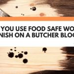 Can You Use Food Safe Wood Varnish On A Butcher Block?