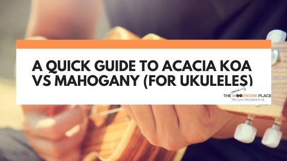 acacia vs mahogany ukulele