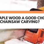 is maple good for chainsaw carving