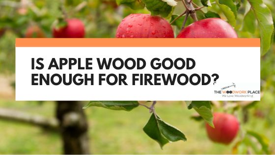 is apple wood good firewood