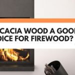 is acacia wood good for firewood
