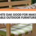 is white oak good for outdoor furniture
