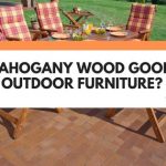 Is Mahogany Wood Good For Outdoor Furniture?