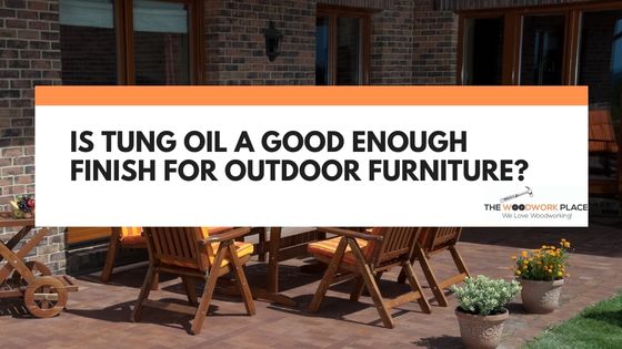 is tung oil good for outdoor furniture