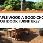 is maple good for outdoor furniture