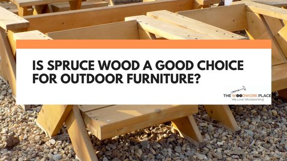 is spruce good for outdoor furniture