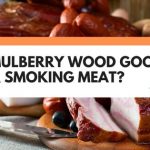 Is Mulberry Wood Good For Smoking Meat?