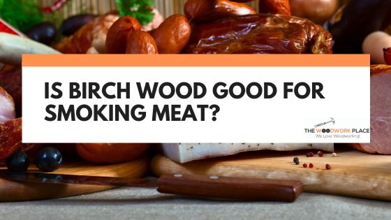is birch wood good for smoking meat