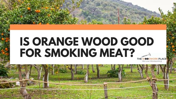 is orange wood good for smoking meat