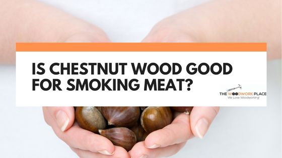 is chestnut wood good for smoking meat
