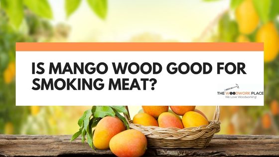 is mango wood good for smoking meat