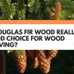 is douglas fir good for carving