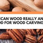 is pecan wood good for carving