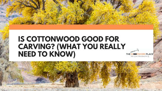 is cottonwood good for carving