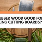 is rubber wood good for cutting board