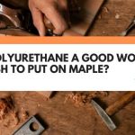 polyurethane on maple