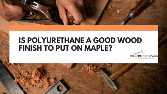 polyurethane on maple