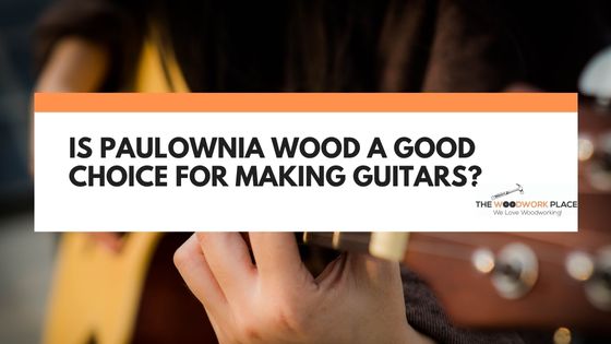 is paulownia wood good for guitars