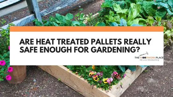 are heat treated pallets safe for gardening