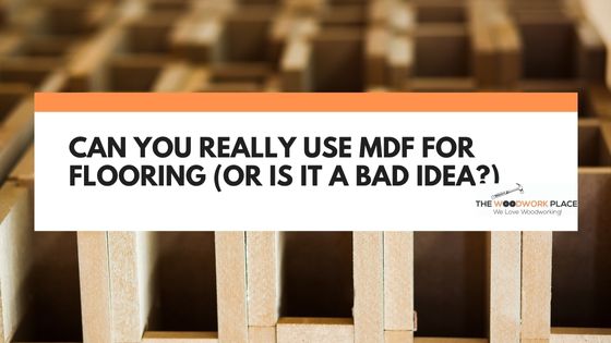 can you use mdf for flooring