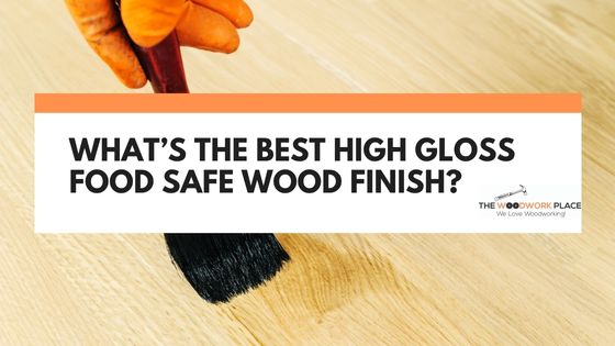 high gloss food safe wood finish