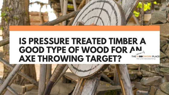 pressure treated wood for axe throwing target
