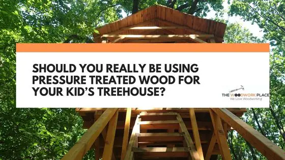 pressure treated wood for treehouse