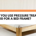can you use pressure treated wood for bed frame