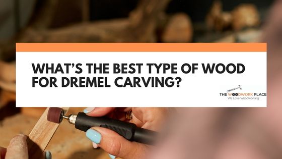 best wood for dremel carving