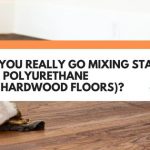Can You Really Go Mixing Stain With Polyurethane (For Hardwood Floors)?