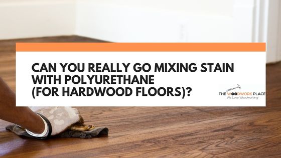 mixing stain with polyurethane for floors