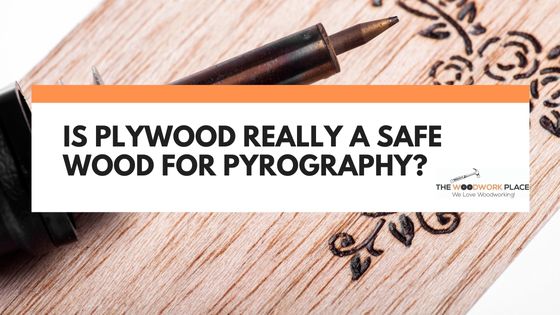 is plywood safe for pyrography