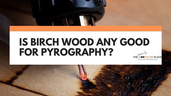 is birch wood good for pyrography