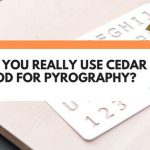 can you use cedar for pyrography