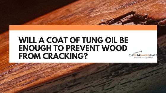 will tung oil prevent cracking