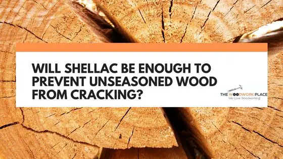 will shellac prevent wood from cracking