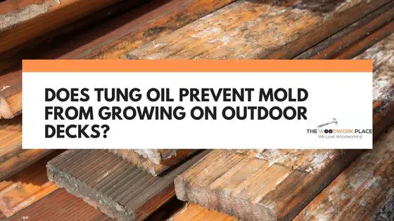 does tung oil prevent mold