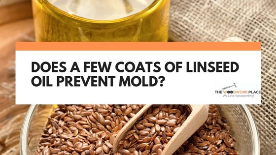 does linseed oil prevent mold