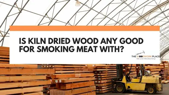 is kiln dried wood good for smoking meat