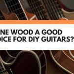 Is Pine Wood A Good Choice For DIY Guitars?