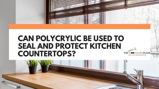 Can Polycrylic be used on countertops