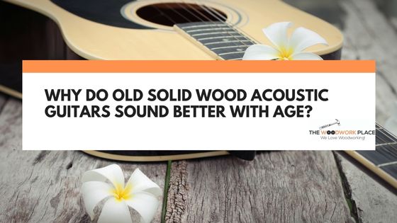 do acoustic guitars sound better with age