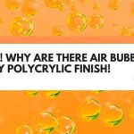 bubbles in polycrylic finish